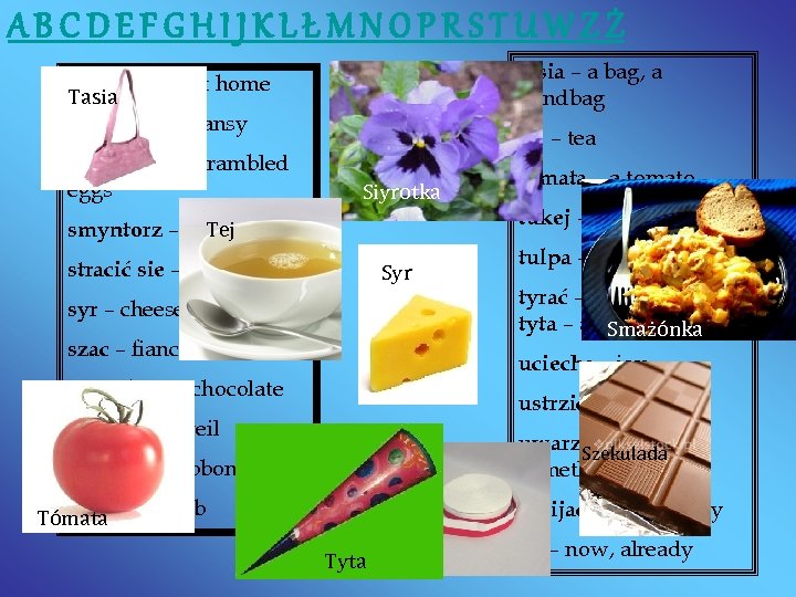 ABCDEFGHIJKLŁMNOPRSTUWZŻ tasia – a bag, a handbag siyń – a hall at home Tasia