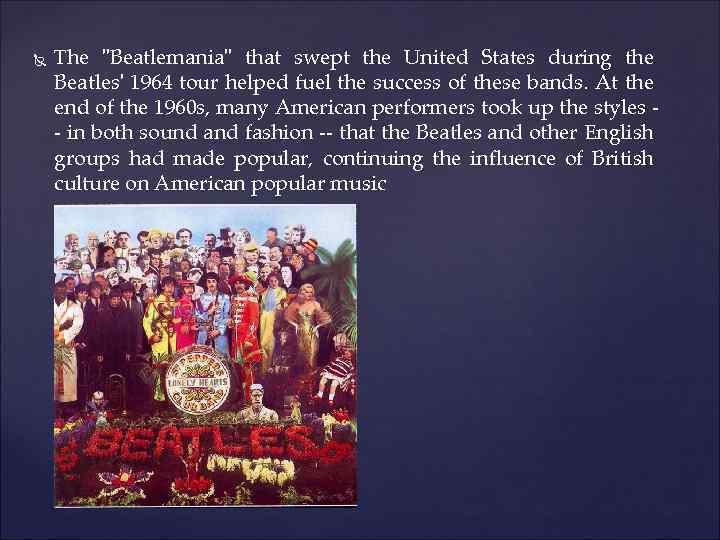  The "Beatlemania" that swept the United States during the Beatles' 1964 tour helped