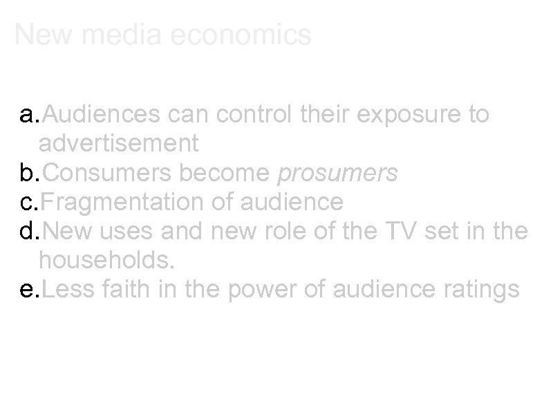 New media economics a. Audiences can control their exposure to advertisement b. Consumers become