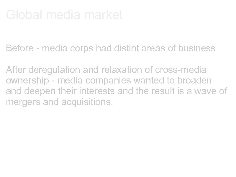 Global media market Before - media corps had distint areas of business After deregulation