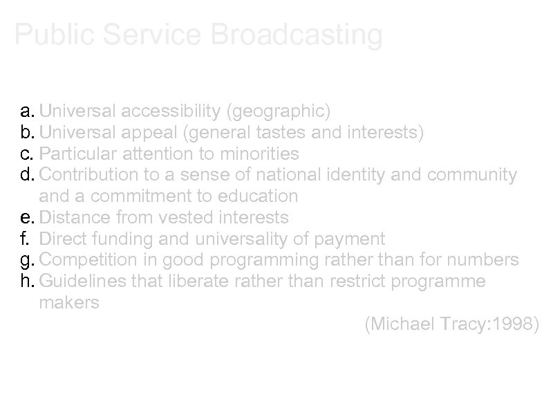 Public Service Broadcasting a. Universal accessibility (geographic) b. Universal appeal (general tastes and interests)