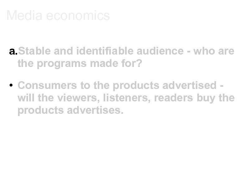 Media economics a. Stable and identifiable audience - who are the programs made for?