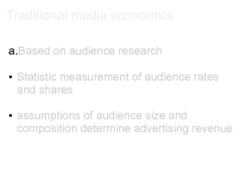 Traditional media economics a. Based on audience research • Statistic measurement of audience rates