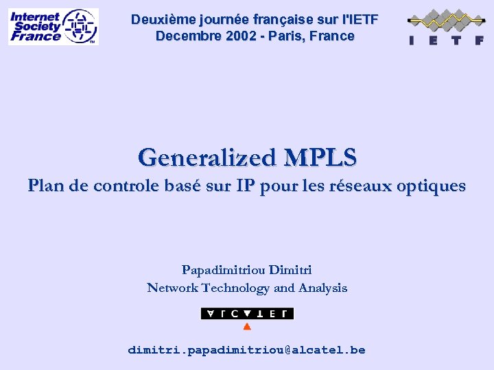 Deuxième journée française sur l'IETF Decembre 2002 - Paris, France Generalized MPLS Plan de