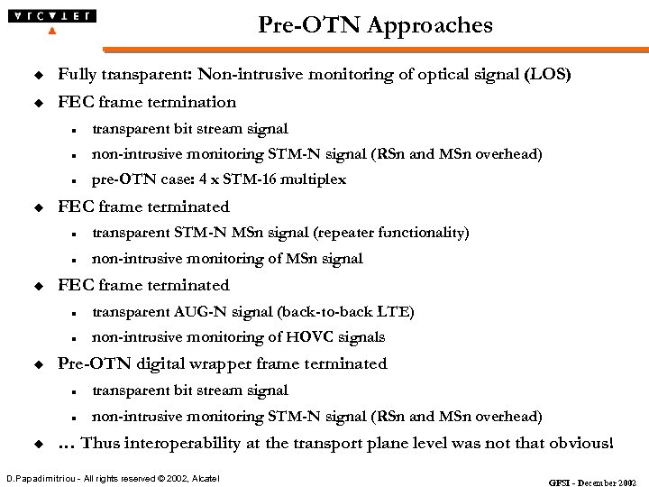 Pre-OTN Approaches u Fully transparent: Non-intrusive monitoring of optical signal (LOS) u FEC frame