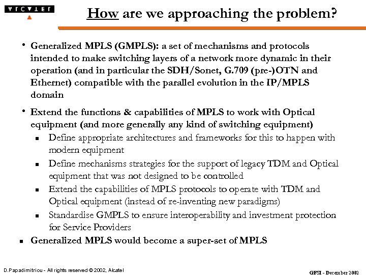 How are we approaching the problem? h Generalized MPLS (GMPLS): a set of mechanisms