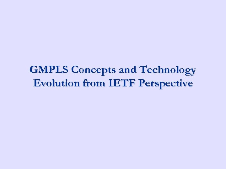 GMPLS Concepts and Technology Evolution from IETF Perspective 