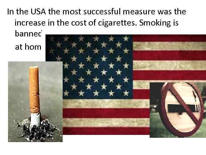 In the USA the most successful measure was the increase in the cost of