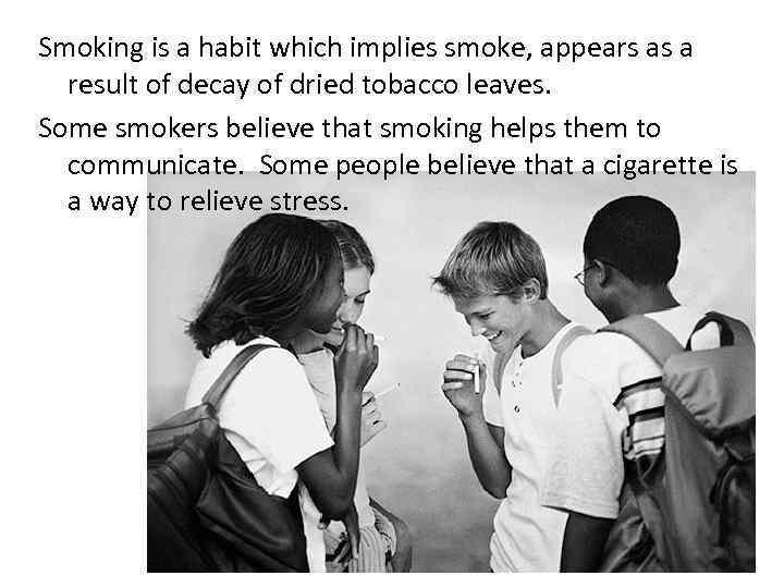 Smoking is a habit which implies smoke, appears as a result of decay of