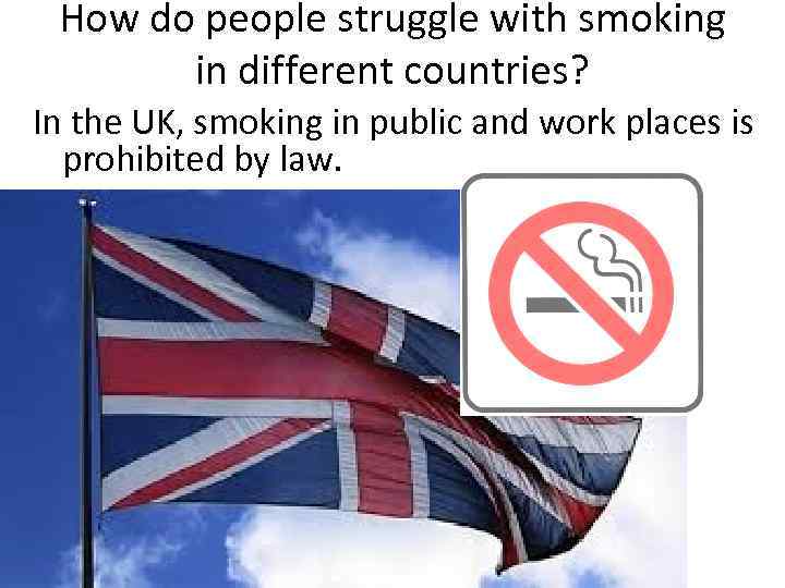How do people struggle with smoking in different countries? In the UK, smoking in