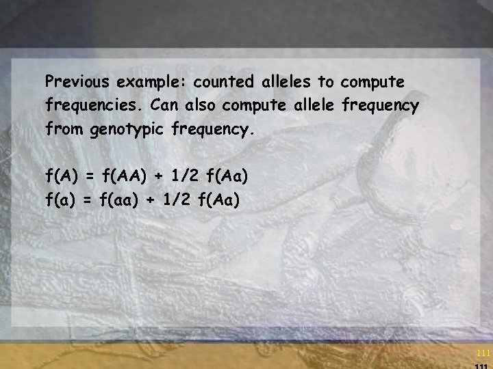 Previous example: counted alleles to compute frequencies. Can also compute allele frequency from genotypic