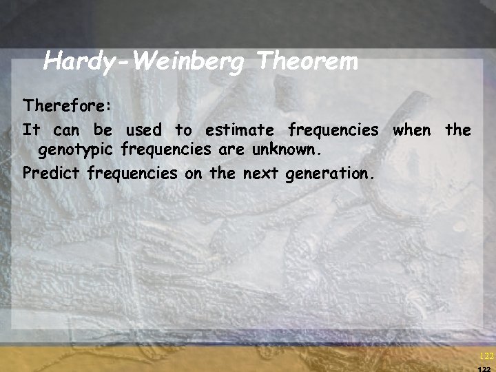 Hardy-Weinberg Theorem Therefore: It can be used to estimate frequencies when the genotypic frequencies