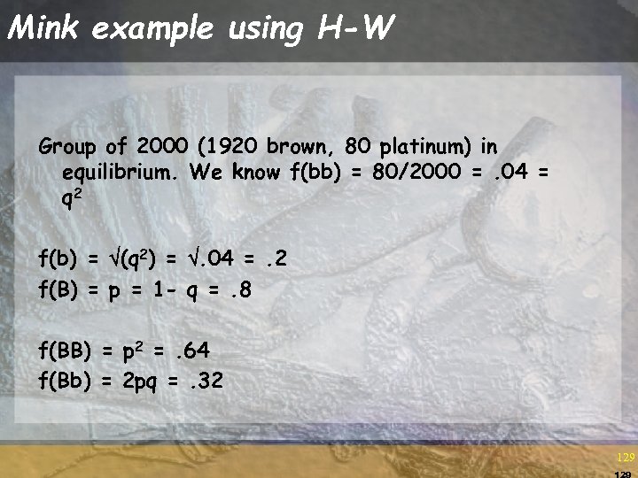 Mink example using H-W Group of 2000 (1920 brown, 80 platinum) in equilibrium. We
