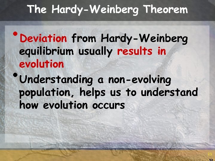 The Hardy-Weinberg Theorem • Deviation from Hardy-Weinberg equilibrium usually results in evolution Understanding a