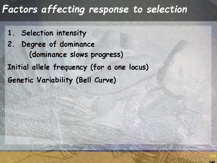 Factors affecting response to selection 1. Selection intensity 2. Degree of dominance (dominance slows