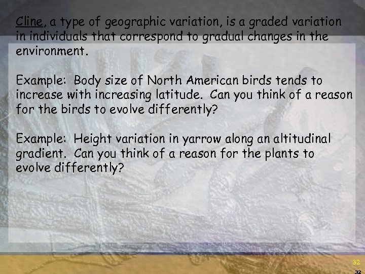 Cline, a type of geographic variation, is a graded variation in individuals that correspond