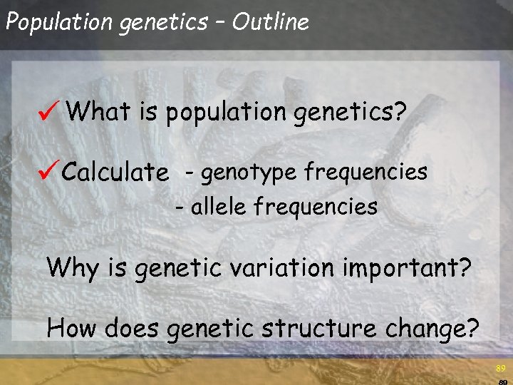 Population genetics – Outline ü What is population genetics? üCalculate - genotype frequencies -
