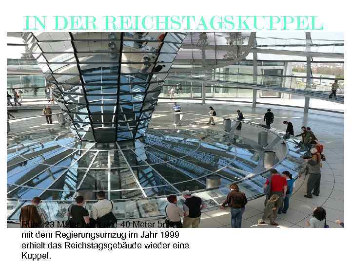 IN DER REICHSTAGSKUPPEL Rund 23 Meter hoch und 40 Meter breit - mit dem