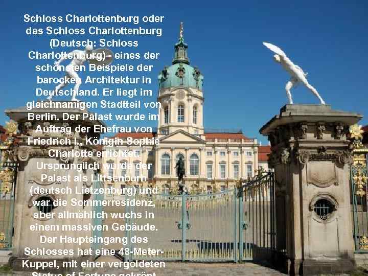 Schloss Charlottenburg oder das Schloss Charlottenburg (Deutsch: Schloss Charlottenburg) - eines der schönsten Beispiele