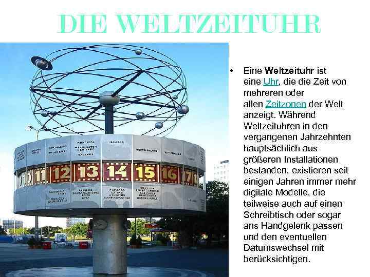 DIE WELTZEITUHR • Eine Weltzeituhr ist eine Uhr, die Zeit von mehreren oder allen