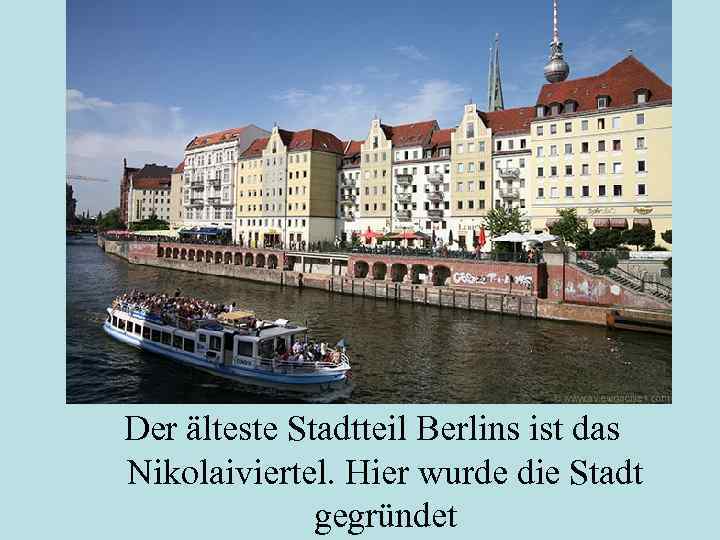 Der älteste Stadtteil Berlins ist das Nikolaiviertel. Hier wurde die Stadt gegründet 