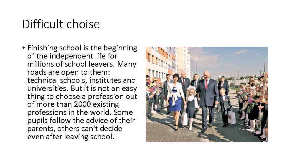 Difficult choise • Finishing school is the beginning of the independent life for millions