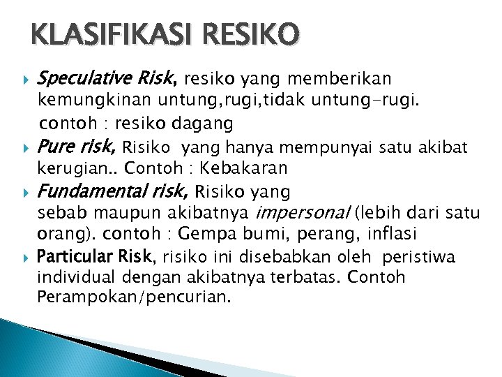 KLASIFIKASI RESIKO Speculative Risk, resiko yang memberikan kemungkinan untung, rugi, tidak untung-rugi. contoh :