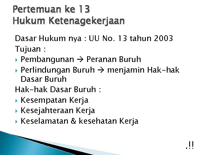 Pertemuan ke 13 Hukum Ketenagekerjaan Dasar Hukum nya : UU No. 13 tahun 2003