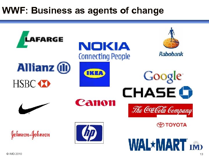 WWF: Business as agents of change © IMD 2010 13 