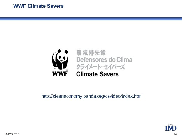 WWF Climate Savers http: //cleaneconomy. panda. org/csvideo/index. html © IMD 2010 24 
