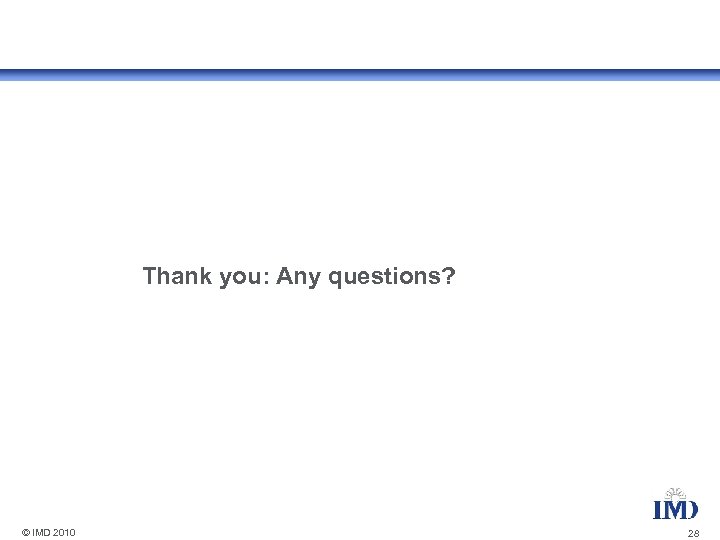 Thank you: Any questions? © IMD 2010 28 