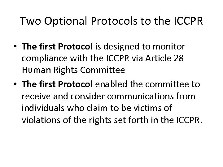 Two Optional Protocols to the ICCPR • The first Protocol is designed to monitor