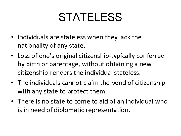 STATELESS • Individuals are stateless when they lack the nationality of any state. •