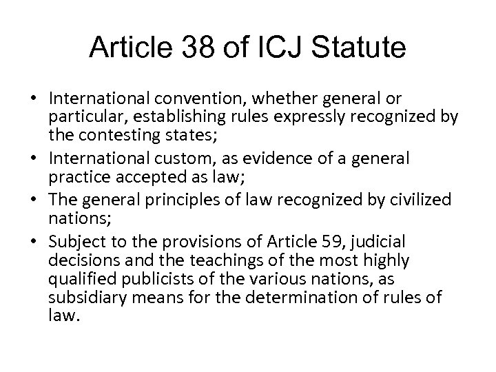 Article 38 of ICJ Statute • International convention, whether general or particular, establishing rules