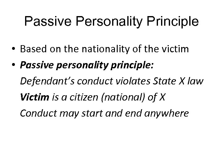 Passive Personality Principle • Based on the nationality of the victim • Passive personality