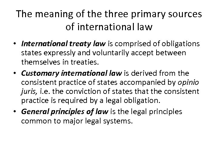 The meaning of the three primary sources of international law • International treaty law