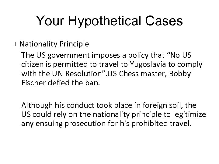 Your Hypothetical Cases + Nationality Principle The US government imposes a policy that “No
