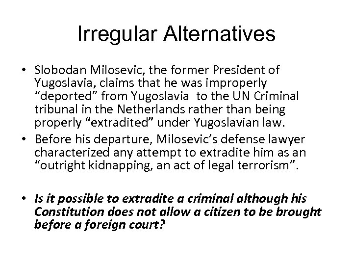 Irregular Alternatives • Slobodan Milosevic, the former President of Yugoslavia, claims that he was
