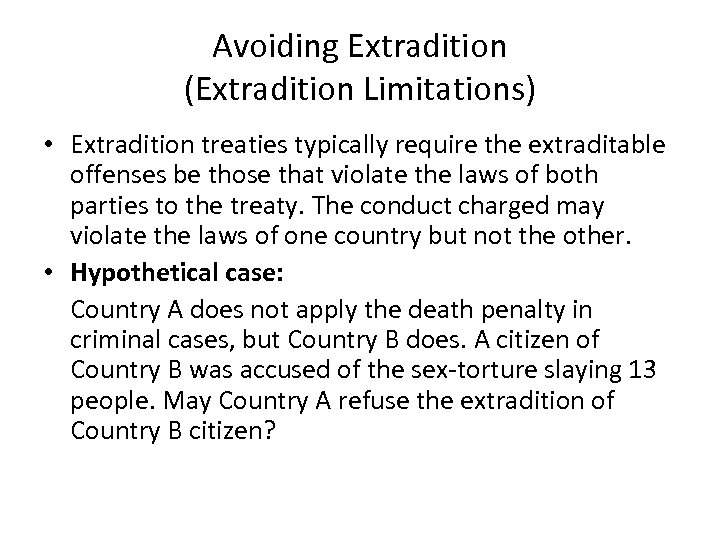 Avoiding Extradition (Extradition Limitations) • Extradition treaties typically require the extraditable offenses be those