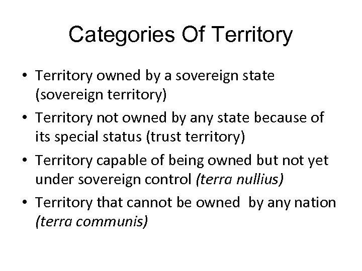 Categories Of Territory • Territory owned by a sovereign state (sovereign territory) • Territory