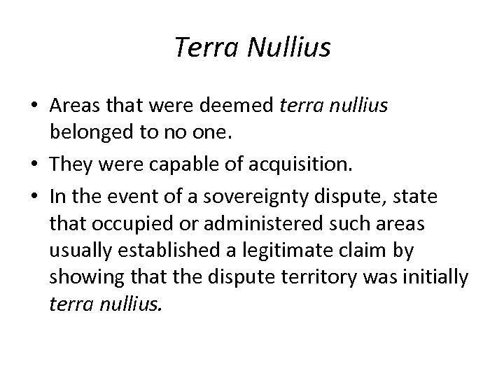 Terra Nullius • Areas that were deemed terra nullius belonged to no one. •
