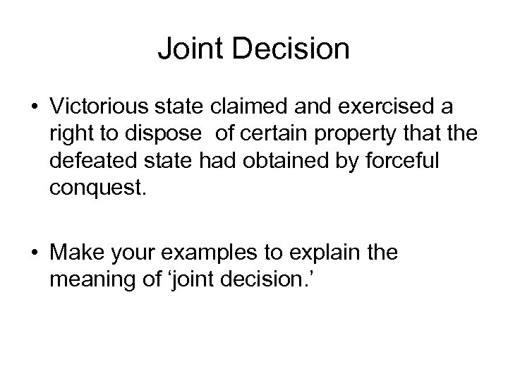 Joint Decision • Victorious state claimed and exercised a right to dispose of certain