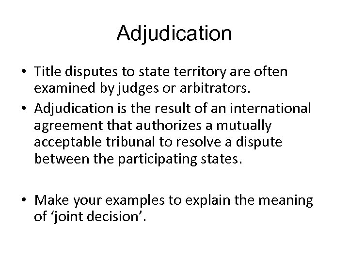 Adjudication • Title disputes to state territory are often examined by judges or arbitrators.