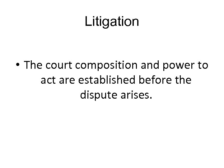 Litigation • The court composition and power to act are established before the dispute