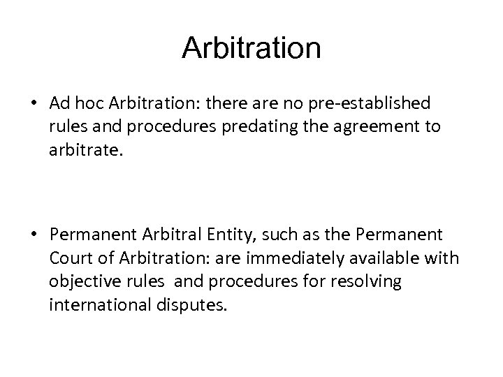 Arbitration • Ad hoc Arbitration: there are no pre-established rules and procedures predating the