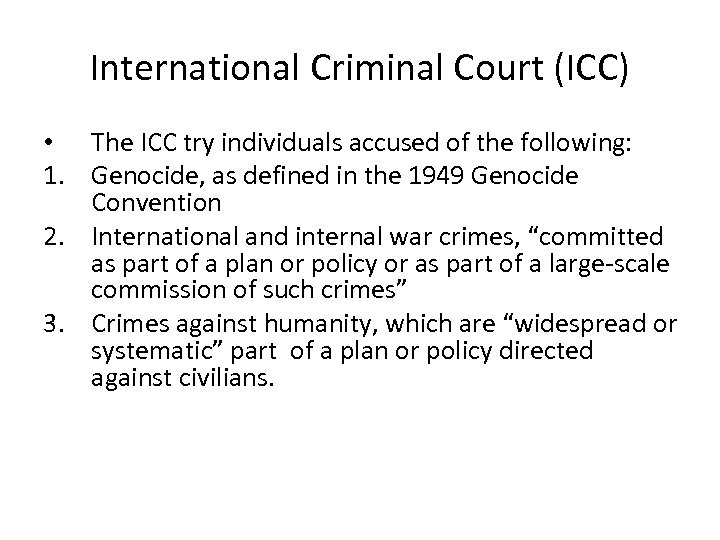 International Criminal Court (ICC) • The ICC try individuals accused of the following: 1.