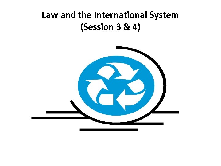 Law and the International System (Session 3 & 4) 