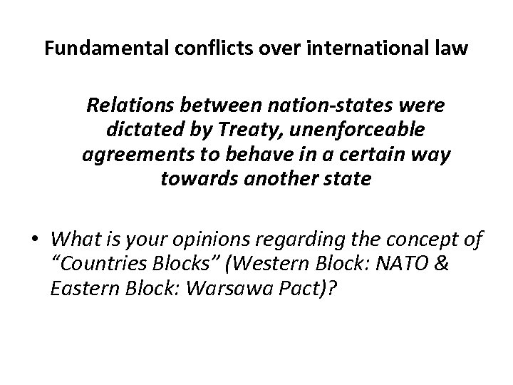 Fundamental conflicts over international law Relations between nation-states were dictated by Treaty, unenforceable agreements