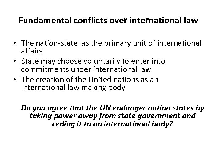 Fundamental conflicts over international law • The nation-state as the primary unit of international
