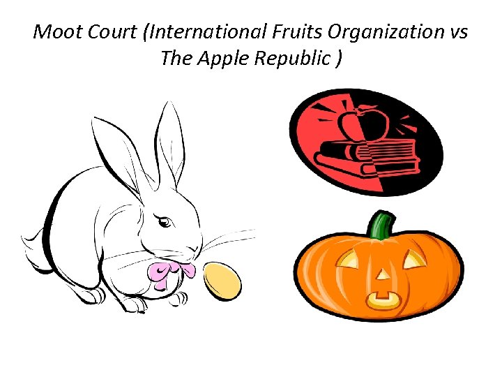 Moot Court (International Fruits Organization vs The Apple Republic ) 